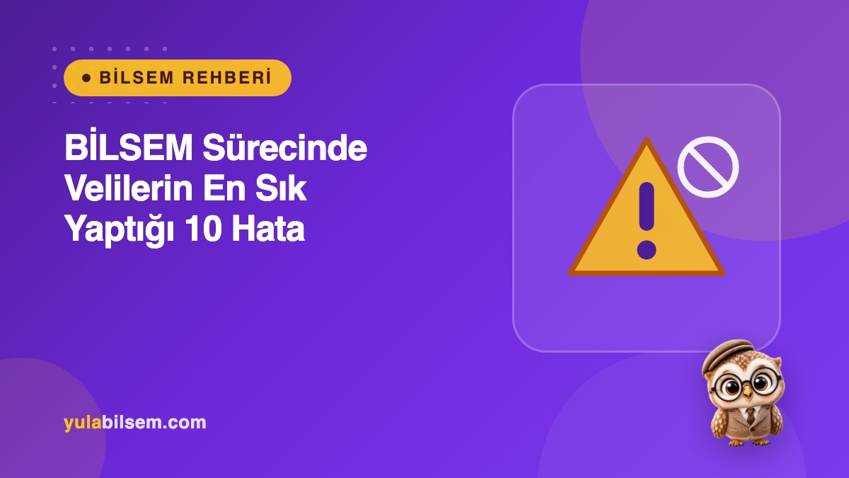 BİLSEM sürecinde velilerin en sık yaptığı 10 hata rehberi kapak görseli — Yula BİLSEM Rehberi