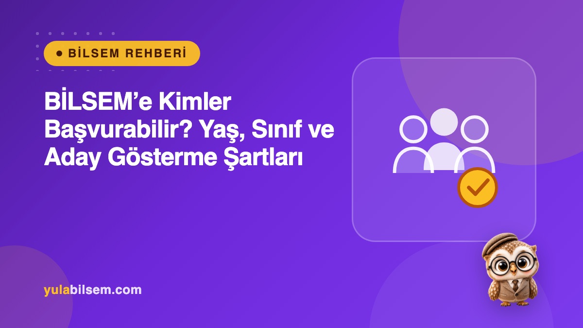 BİLSEM’e kimler başvurabilir? Yaş, sınıf ve aday gösterme şartları rehberi kapak görseli — Yula BİLSEM Rehberi
