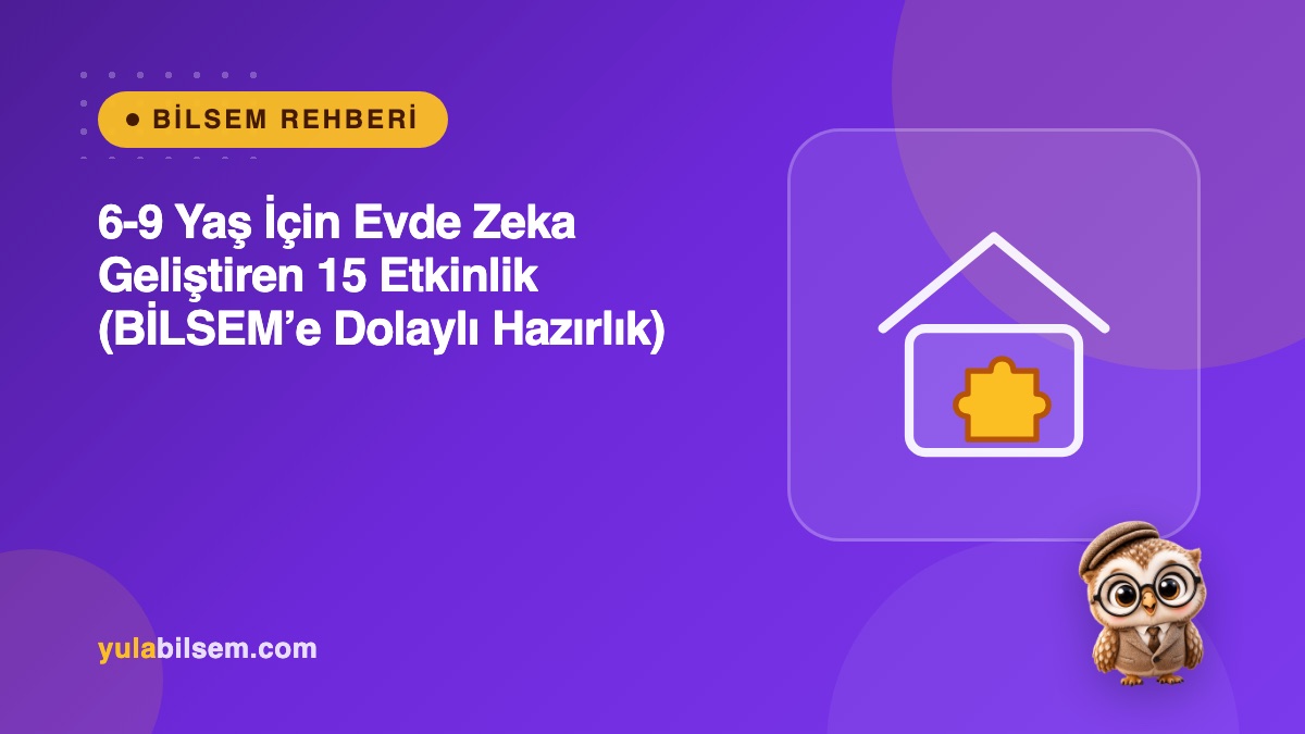 6-9 yaş çocuklar için evde zeka geliştiren etkinlikler rehberi kapak görseli — Yula BİLSEM Rehberi